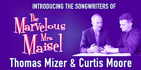 Introducing the Songwriters of "Mrs. Maisel": Thomas Mizer and Curtis Moore tickets