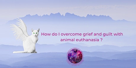 How do I overcome grief and guilt with animal euthanasia ? tickets