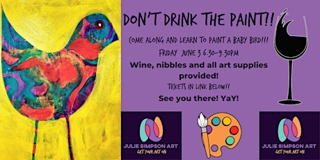 Don't Drink the Paint Art Workshop -BABY BIRD!! tickets