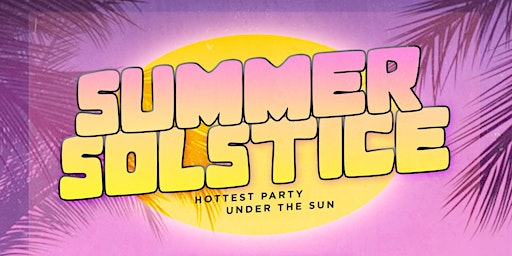 Summer Solstice: Hottest Party Under The Sun