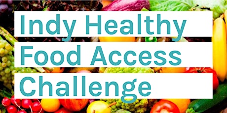 Indy Healthy Food Access Challenge: Solutions Showcase primary image