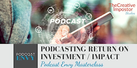Podcasting Return on Investment/IMPACT: Podcast Envy Masterclass