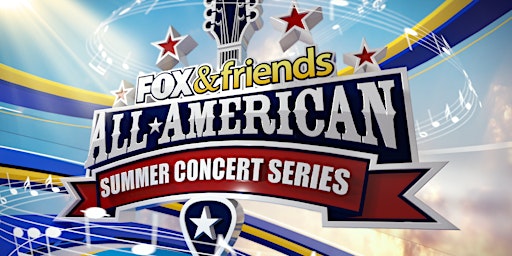 LIMITED VIP TICKETS: Fox & Friends All-American Summer Concert Series