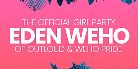 EDEN WEHO: THE OFFICIAL GIRL PARTY OF WEHO PRIDE AND OUTLOUD MUSIC FESTIVAL tickets