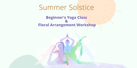 Summer Solstice Beginner's Yoga & Floral Arrangement Workshop tickets