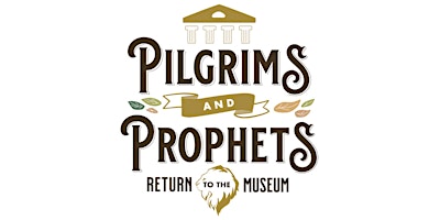 Pilgrims & Prophets: Return to the Museum