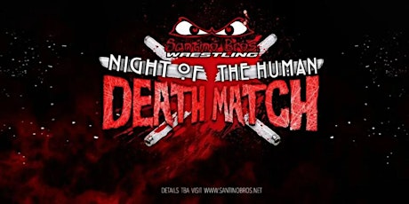 Santino Bros. Pro Wrestling: Night of the Human Deathmatch tickets