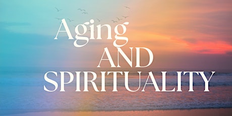 Aging and Spirituality: The Fourth Dimension tickets