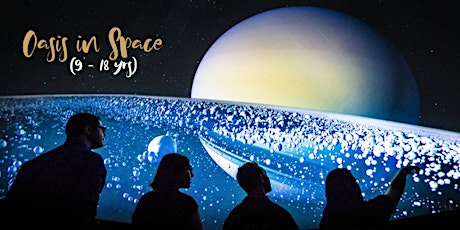 Planetarium: Oasis in Space (9 - 18yrs) tickets