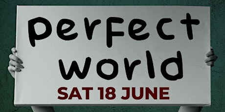 Perfect World | 18 June | FINAL PERFORMANCE tickets