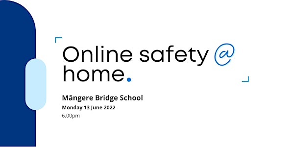 Online Safety @ Home - Te Iti Kahurangi Kahui Ako event