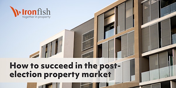 How to succeed in the post-election property market - Ironfish