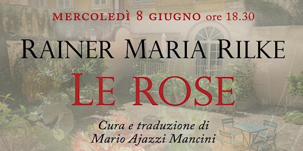 Letture in Giardino:  Le Rose di Rainer Maria Rilke