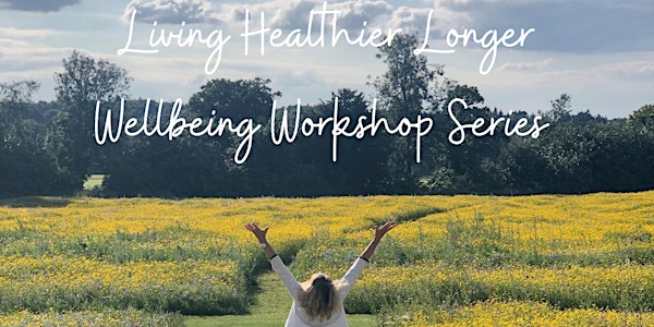 Living Healthier Longer Wellbeing Workshop Series