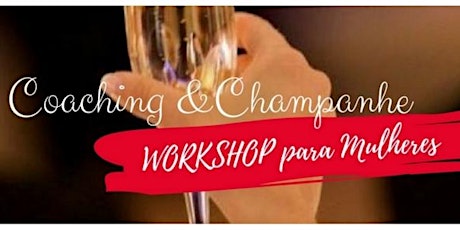 Workshop para Mulheres "Coaching & Champanhe"