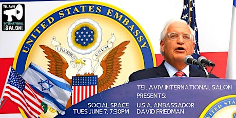 INVITATION: U.S. Ambassador to Israel David Friedman + Q&A, June 7th 7:30pm tickets