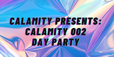 Calamity Presents: Calamity 002, Day Party tickets