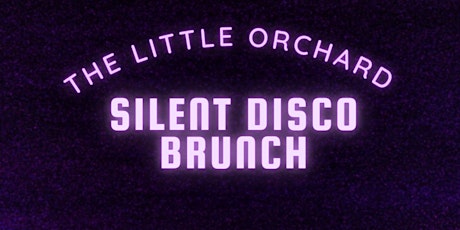 Silent Disco Brunch @ Little Orchard tickets