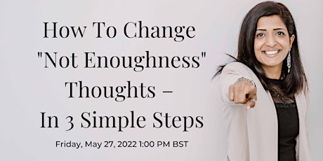FREE ONLINE CLASS: Change "Not Enoughness" Thoughts - In 3 Simple Steps tickets