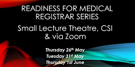 “Readiness for Medical Registrar Series” Small Lecture Theatre, CSI tickets