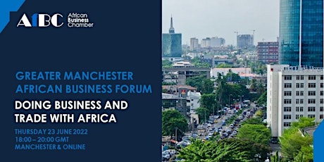 Greater Manchester  African Forum  - Doing Business and Trade with Africa tickets