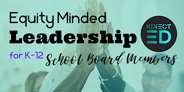 Equity-Minded Leadership for K-12 School Board Leaders
