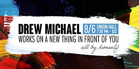 DREW MICHAEL WORKS ON A NEW THING IN FRONT OF YOU tickets