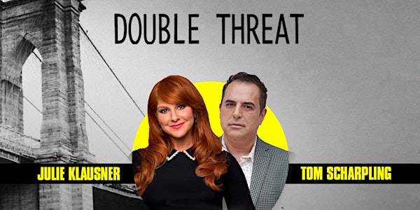 DOUBLE THREAT Hosted by Julie Klausner & Tom Scharpling