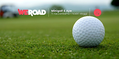 Minigolf & Ape | WeRoad ti racconta i suoi viaggi tickets