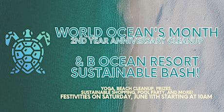 World Ocean's Month - 2nd Yr Anniversary Cleanup  B Ocean Resort Bash After tickets