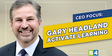CEO FOCUS: Gary Headland, Activate Learning tickets