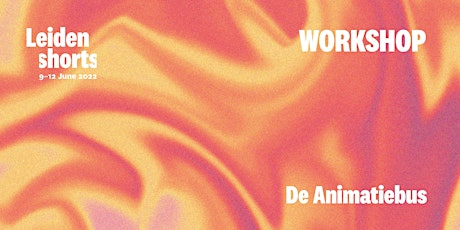 Animation Film Workshop with De Animatiebus | Leiden Shorts 2022 tickets