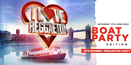 REGGAETON BOAT PARTY BY I LOVE REGGAETON - SATURDAY 11TH JUNE 2022 - LONDON