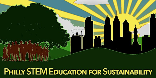 Philly STEM Education for Sustainability Summer Showcase
