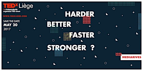 TEDxLiège 2017 : "HARDER, BETTER, FASTER, STRONGER ?"