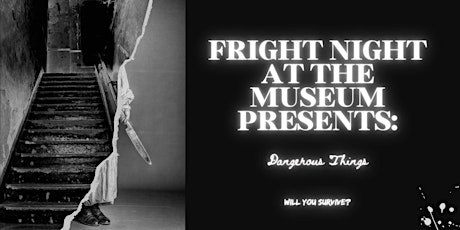 Fright Night at the Museum Presents: Dangerous Things