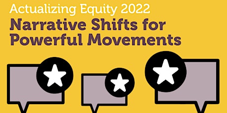 Actualizing Equity: Narrative Shifts for Powerful Movements primary image