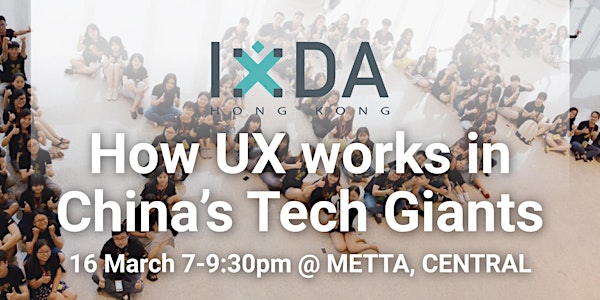 IxDAHK: Inviting IxDC - How UX works in China's Tech Giants?