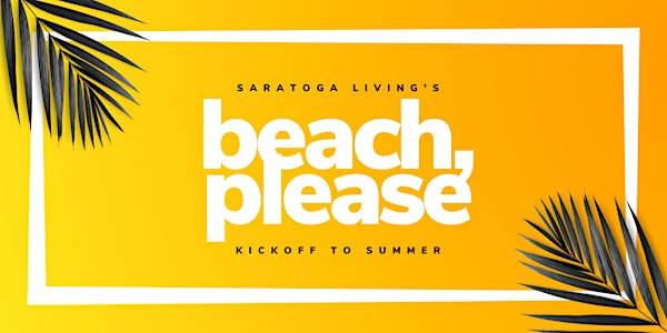 Saratoga Living's Beach Please Summer Kickoff