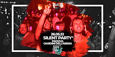 ☊ Silent Party® ☊ Giardini dell'Arena Padova ☊ Giovedì 26 Maggio biglietti