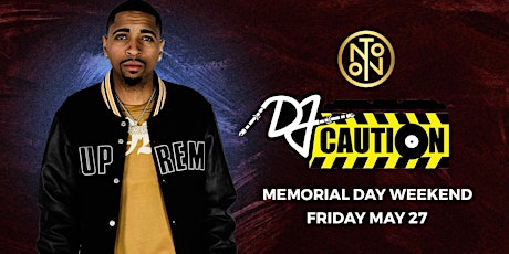 DJ Caution @ Noto Philly May 27 - FREE b4 11 w/ Rsvp tickets