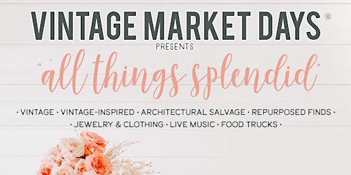 Vintage Market Days® of Central Georgia presents "All Things Splendid"