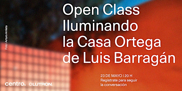 Open Class Iluminando la Casa Ortega de Luis Barragán