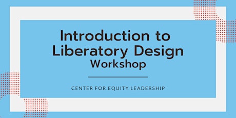 Introduction to Liberatory Design for Equity Workshop | Dec 6, 2022
