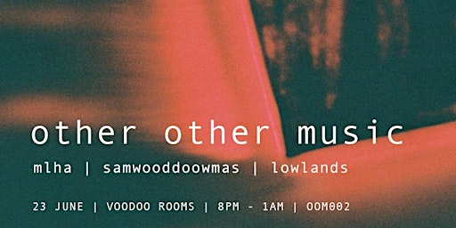 Other Other Music presents: mlha, samwooddoowmas and lowlands