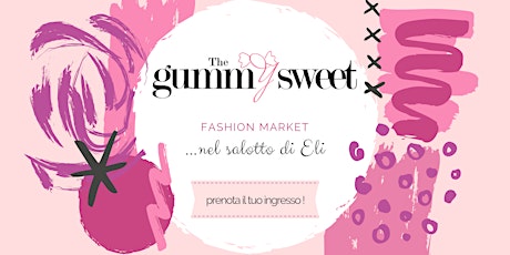 Immagine principale di The Gummy Sweet - Fashion Market - 18 e 19 Marzo ! 