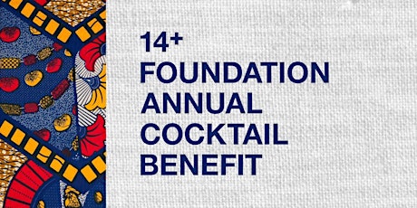 14+ FOUNDATION ANNUAL COCKTAIL BENEFIT