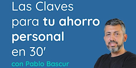 Claves para tu ahorro personal en 30 minutos con Pablo Bascur entradas