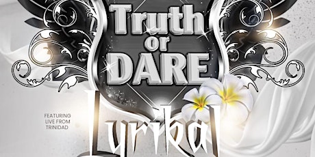 TRUTH OR DARE HD 2022  Ft. LYRIKAL - The ALL WHITE DRINKS INCLUSIVE Edition tickets
