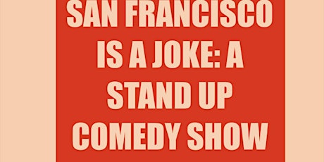 SAN FRANCISCO IS A JOKE:A LIVE STAND UP COMEDY EVENT(MEMORIAL DAY WEEKEND) tickets